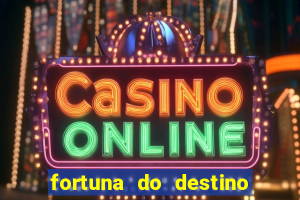 fortuna do destino fortuna do dentinho